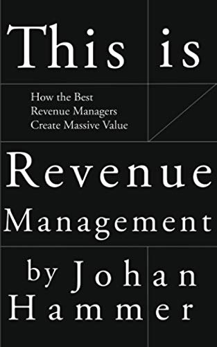 This is Revenue Management: How the Best Revenue Managers Create Massive Value