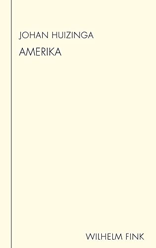 Amerika. Mensch und Masse in Amerika | Amerika - Leben und Denken | Amerika-Tagebuch (Huizinga Schriften)