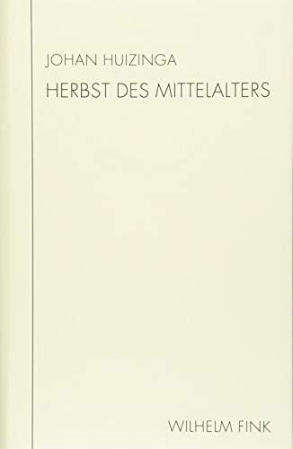 Herbst des Mittelalters: Studie über Lebens- und Gedankenformen des 14. und 15. Jahrhunderts in Frankreich und den Niederlanden (Huizinga Schriften). Neu übersetzt von Annette Wunschel