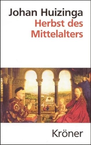 Herbst des Mittelalters: Studien über Lebens- und Geistesformen des 14. und 15. Jahrhunderts in Frankreich und in den Niederlanden (Kröners Taschenausgaben (KTA))