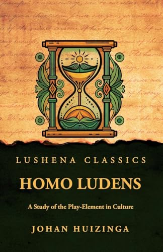 Homo Ludens: A Study of the Play-Element in Culture von Lushena Books