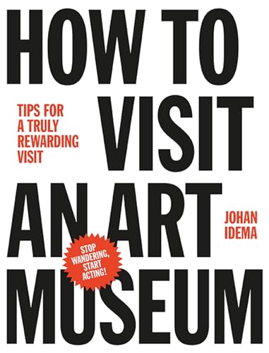How to Visit an Art Museum: Tips for a Truly Rewarding Visit von Laurence King