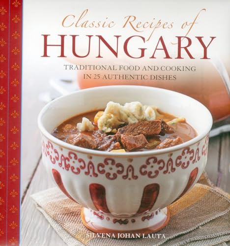 Classic Recipes of Hungary: Traditional Food and Cooking in 25 Authentic Dishes von Lorenz Books