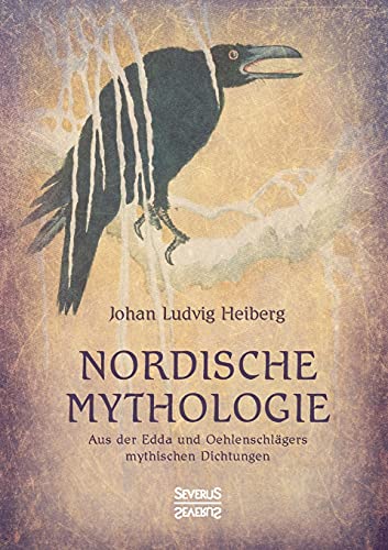 Nordische Mythologie: Aus der Edda und Oehlenschlägers mythischen Dichtungen
