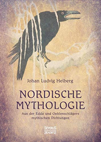 Nordische Mythologie: Aus der Edda und Oehlenschlägers mythischen Dichtungen