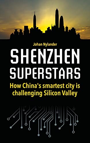 Shenzhen Superstars — How China’s smartest city is challenging Silicon Valley von CreateSpace Independent Publishing Platform