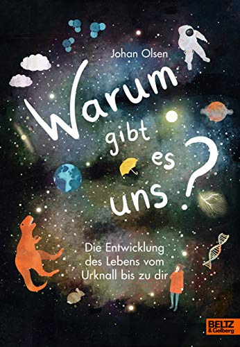 Warum gibt es uns?: Die Entwicklung des Lebens vom Urknall bis zu dir von Beltz