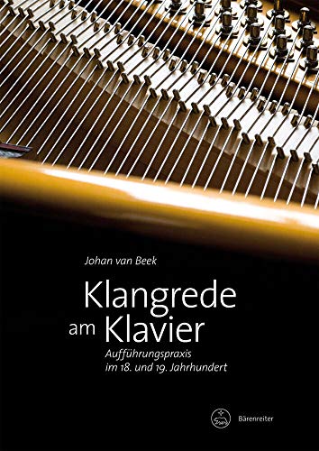 Klangrede am Klavier -Aufführungspraxis im 18. und 19. Jahrhundert- von Bärenreiter