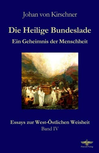 Die Heilige Bundeslade: Ein Geheimnis der Menschheit (Essays zur West-Östlichen Weisheit, Band 4) von CreateSpace Independent Publishing Platform