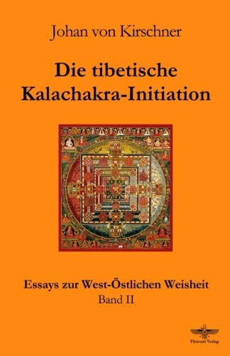 Die tibetische Kalachakra-Initiation (Essays zur West-Östlichen Weisheit, Band 2)