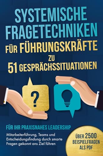 Systemische Fragetechniken für Führungskräfte zu 51 Gesprächssituationen - Für Ihr praxisnahes Leadership: Mitarbeiterführung, Teams & Entscheidungsfindung durch smarte Fragen gekonnt ans Ziel führen Systemische Fragetechniken für Führungskräfte zu 51 Gesprächssituationen - Für Ihr praxisnahes Leadership: Mitarbeiterführung, Teams & Entscheidungsfindung durch smarte Fragen gekonnt ans Ziel führen von Bookmundo