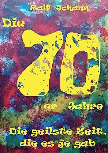 Die 70er Jahre - die geilste Zeit, die es je gab...