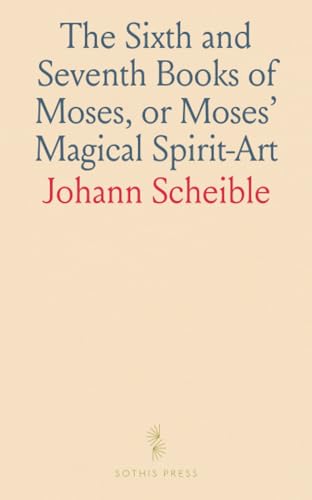 The Sixth and Seventh Books of Moses, or Moses' Magical Spirit-Art