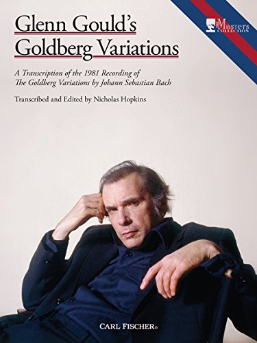 Glenn Gould's Goldberg Variations: A Transcription of the 1981 Recording of the Goldberg Variations by Johannes Bach