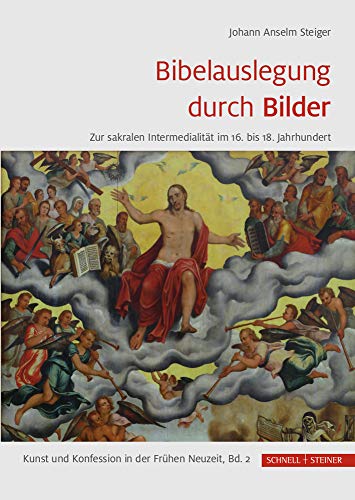 Bibelauslegung durch Bilder: Zur sakralen Intermedialität im 16. bis 18. Jahrhundert (Kunst und Konfession in der Frühen Neuzeit, Band 2)