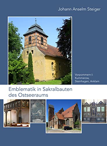 Emblematik in Sakralbauten des Ostseeraums: Bd. 4: Vorpommern I: Kummerow, Steinhagen, Anklam (Geistliche Intermedialität in der Frühen Neuzeit, Band 4) von Schnell & Steiner