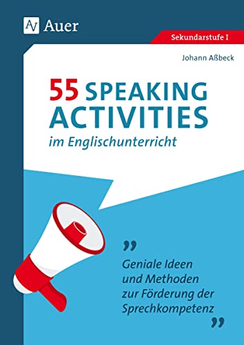 55 Speaking Activities im Englischunterricht: Geniale Ideen und Methoden zur Förderung der Sprechkompetenz (5. bis 10. Klasse) von Auer Verlag i.d.AAP LW