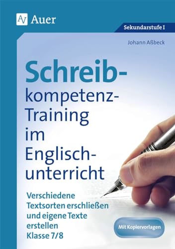 Schreibkompetenz-Training in Englisch 7/8: Verschiedene Textsorten erschließen und eigene Texte erstellen Klasse 7-8 (Schreibkompetenz-Training Sekundarstufe) von Auer Verlag i.d.AAP LW