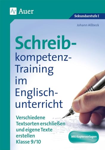 Schreibkompetenz-Training in Englisch 9/10: Verschiedene Textsorten erschließen und eigene Texte erstellen Klasse 9-10 (Schreibkompetenz-Training Sekundarstufe) von Auer Verlag i.d.AAP LW