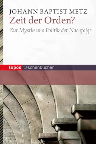Zeit der Orden?: Zur Mystik und Politik der Nachfolge (Topos Taschenbücher)