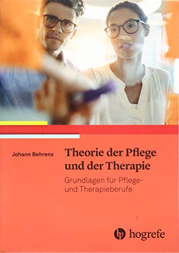 Theorie der Pflege und der Therapie: Grundlagen für Pflege– und Therapieberufe von Hogrefe (vorm. Verlag Hans Huber )