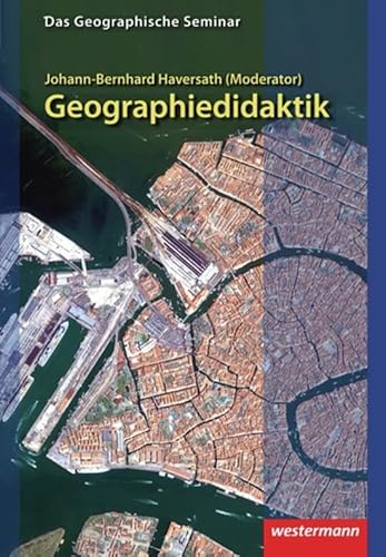 Geographiedidaktik: Theorie-Themen-Forschung: 1. Auflage 2012 (Das Geographische Seminar, Band 13) von Westermann