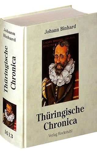 [Thüringen Chronik 1613] Thüringer Chronik - Thüringische Chronica bis 1613 von Johann Binhard: Vorw. v. Gunter Görner. Nachw. v. Helmut Roob