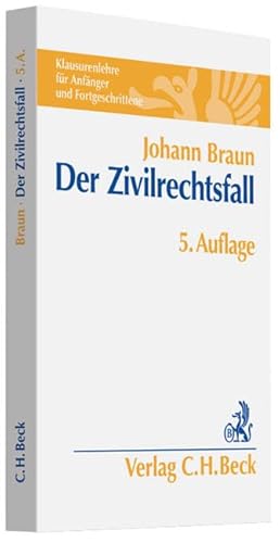 Der Zivilrechtsfall: Klausurenlehre für Anfänger und Fortgeschrittene Der Zivilrechtsfall: Klausurenlehre für Anfänger und Fortgeschrittene