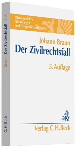 Der Zivilrechtsfall: Klausurenlehre für Anfänger und Fortgeschrittene