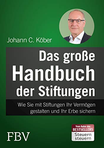 Das große Handbuch der Stiftungen: Wie Sie mit Stiftungen Ihr Vermögen gestalten und Ihr Erbe sichern Das große Handbuch der Stiftungen: Wie Sie mit Stiftungen Ihr Vermögen gestalten und Ihr Erbe sichern