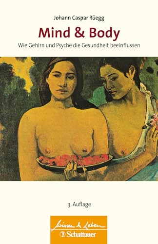 Mind & Body (Wissen & Leben): Wie Gehirn und Psyche die Gesundheit beeinflussen. Wissen & Leben Herausgegeben von Wulf Bertram von SCHATTAUER