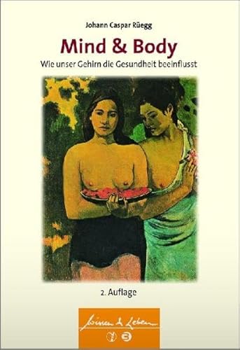 Mind & Body: Wie unser Gehirn die Gesundheit beeinflusst (Wissen & Leben)