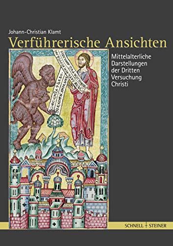 Verführerische Ansichten: Studien zu mittelalterlichen Darstellungen der dritten Versuchung Christi. Mittelalterliche Darstellungen der Dritten Versuchung Christi