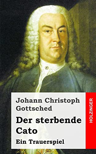 Der sterbende Cato: Ein Trauerspiel