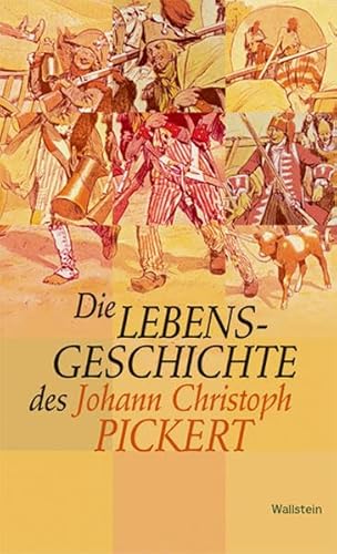 Die Lebensgeschichte des Johann Christoph Pickert: Invalide bey der 7.ten Compagnie. Mit e. Nachw. hrsg. v. Gotthardt Frühsorge u. Christoph Schreckenberg
