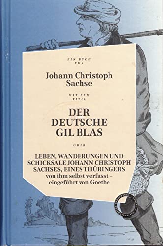 Der deutsche Gil Blas – oder Leben, Wanderungen und Schicksale Johann Christoph Sachses, eines Thüringers von ihm selbst verfasst: Eingeführt von Goethe von Verlag Das Kulturelle Gedächtnis