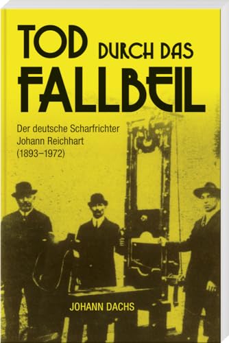 Tod durch das Fallbeil – Der deutsche Scharfrichter Johann Reichhart (1893 – 1972) von MZ Buchverlag