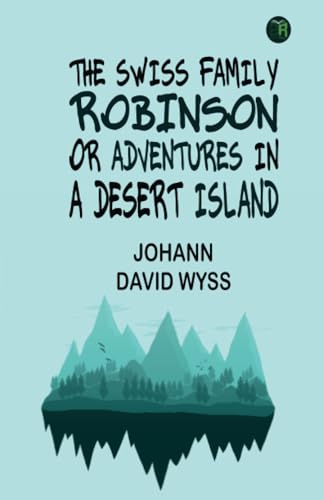 The Swiss Family Robinson; or Adventures in a Desert Island von Zinc Read