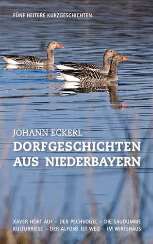 Dorfgeschichten aus Niederbayern: Fünf heitere Kurzgeschichten von CreateSpace Independent Publishing Platform