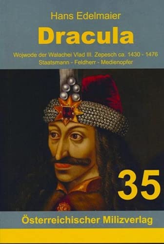 Dracula: Wojwode der Walachei Vlad III. Zepesch ca. 1430-1476, Staatsmann - Feldherr - Medienopfer von Milizverlag