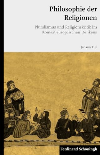 Philosophie der Religionen. Pluralismus und Religionskritik im Kontext europäischen Denkens