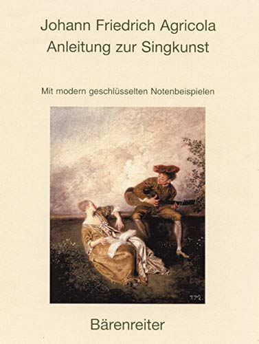 Anleitung zur Singkunst. Reprint der Ausgabe 1757: Mit neu gesetzten, modern geschlüsselten Notenbeispielen von Bärenreiter Verlag Kasseler Großauslieferung