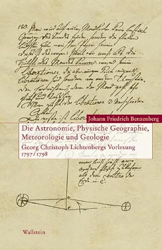 Die Astronomie, Physische Geographie, Meteorologie und Geologie. Georg Christoph Lichtenbergs Vorlesung 1797/1798 (Lichtenberg Studien) von Wallstein Verlag