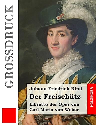 Der Freischütz (Großdruck): Libretto der Oper von Carl Maria von Weber