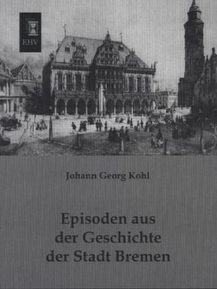 Episoden aus der Geschichte der Stadt Bremen von EHV-History