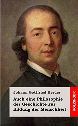Auch eine Philosophie der Geschichte zur Bildung der Menschheit Auch eine Philosophie der Geschichte zur Bildung der Menschheit von CREATESPACE