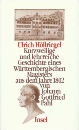 Ulrich Höllriegel: Kurzweilige und lehrreiche Geschichte eines Württembergischen Magisters aus dem Jahre 1802