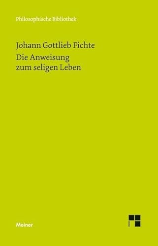 Die Anweisung zum seligen Leben oder auch die Religionslehre (Philosophische Bibliothek) von Meiner Felix Verlag GmbH