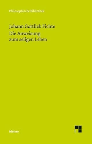 Die Anweisung zum seligen Leben oder auch die Religionslehre (Philosophische Bibliothek) von Meiner Felix Verlag GmbH