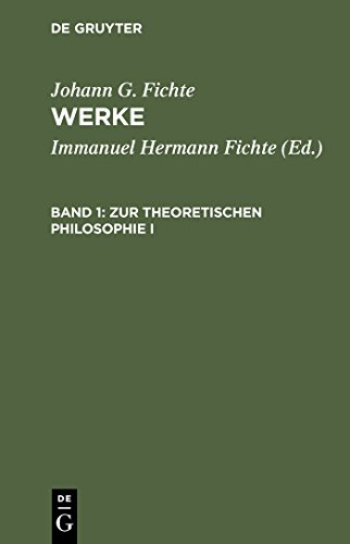 Werke, 11 Bde., Bd.1, Zur theoretischen Philosophie I. (Johann G. Fichte: Werke)